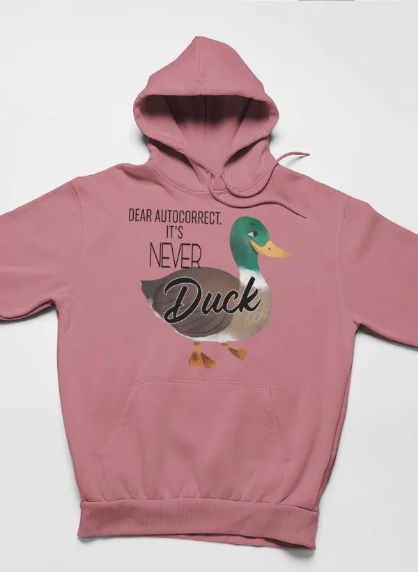 Dear Autocorrect It's Never Duck Hoodie by Merch