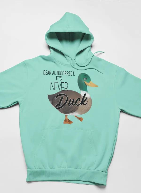 Dear Autocorrect It's Never Duck Hoodie by Merch
