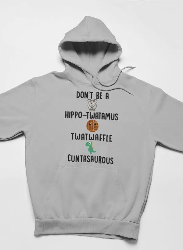 Don’t Be A Hippo-Twatamus Twatwaffle Cuntasaurous Hoodie by Merch
