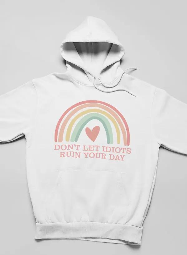 Don't Let Idiots Ruin Your Day Hoodie by Merch