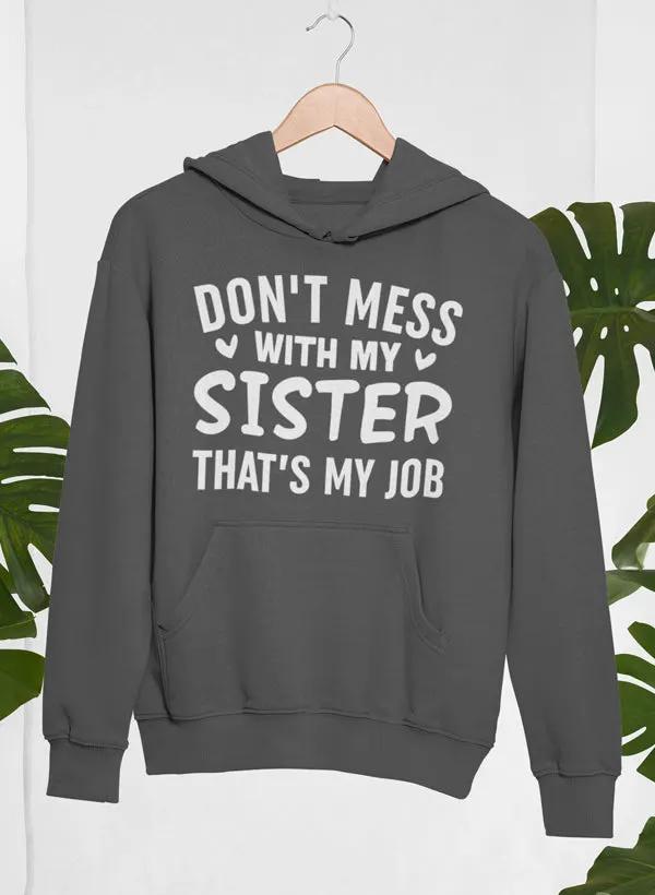 Don't Mess With My Sister That's My Job Hoodie by Merch