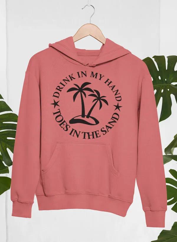 Drink In My Hand Toes In The Sand Hoodie by Merch