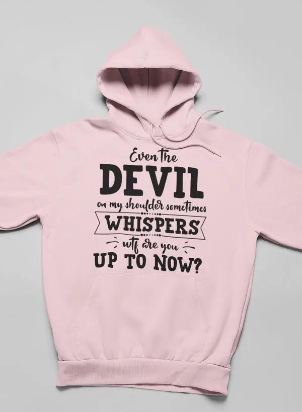 Even The Devil On My Shoulder Sometimes Whispers WTF Are You Up To Now? Hoodie by Merch