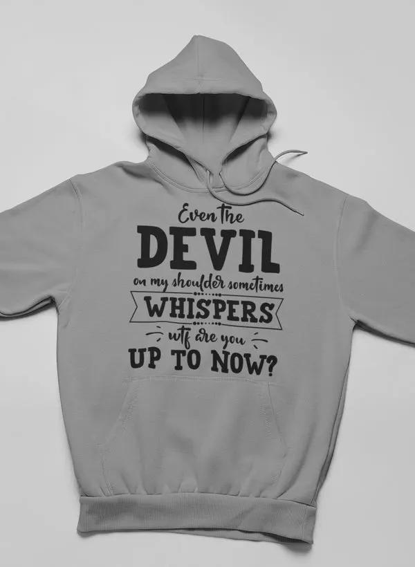 Even The Devil On My Shoulder Sometimes Whispers WTF Are You Up To Now? Hoodie by Merch