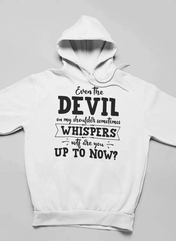 Even The Devil On My Shoulder Sometimes Whispers WTF Are You Up To Now? Hoodie by Merch