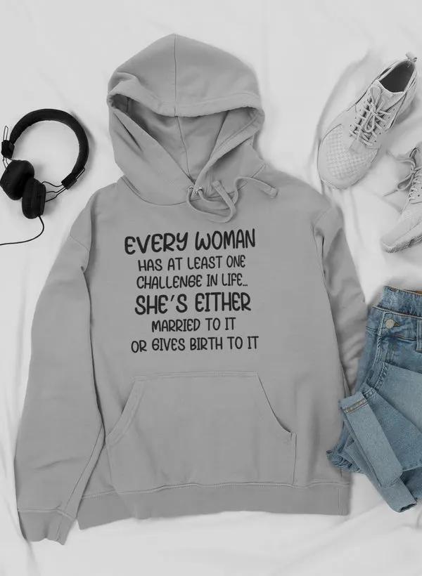 Every Woman Has At Least One Challenge In Life Hoodie by Merch