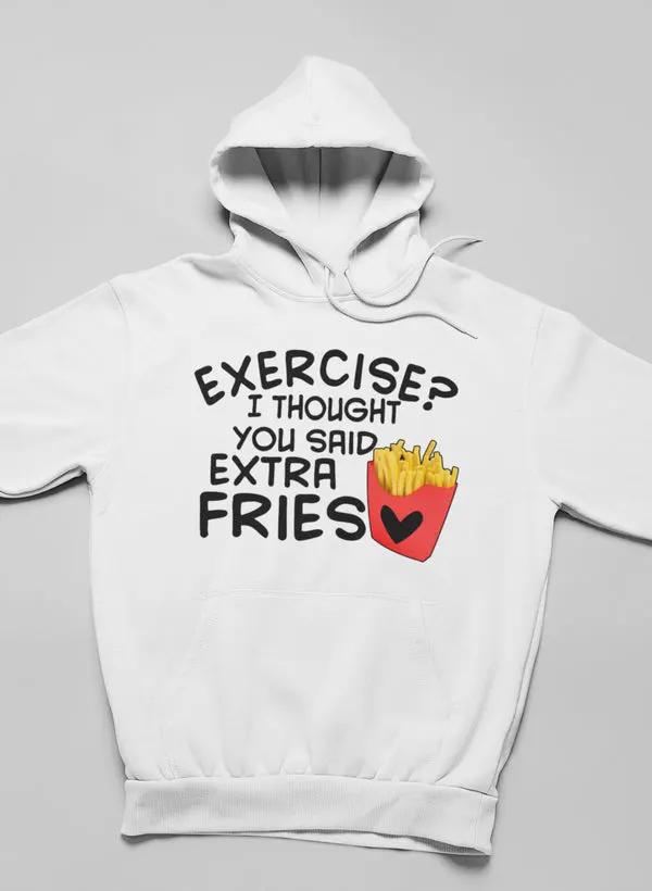 Exercise I Thought You Said Extra Fries Hoodie by Merch