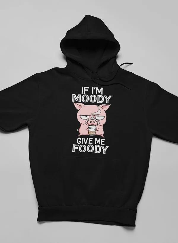 If I'm Moody Give Me Foody Hoodie by Merch