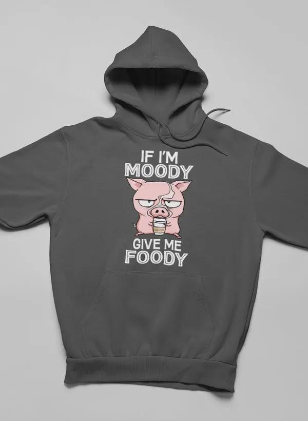 If I'm Moody Give Me Foody Hoodie by Merch