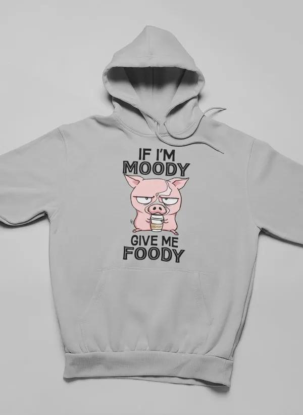 If I'm Moody Give Me Foody Hoodie by Merch