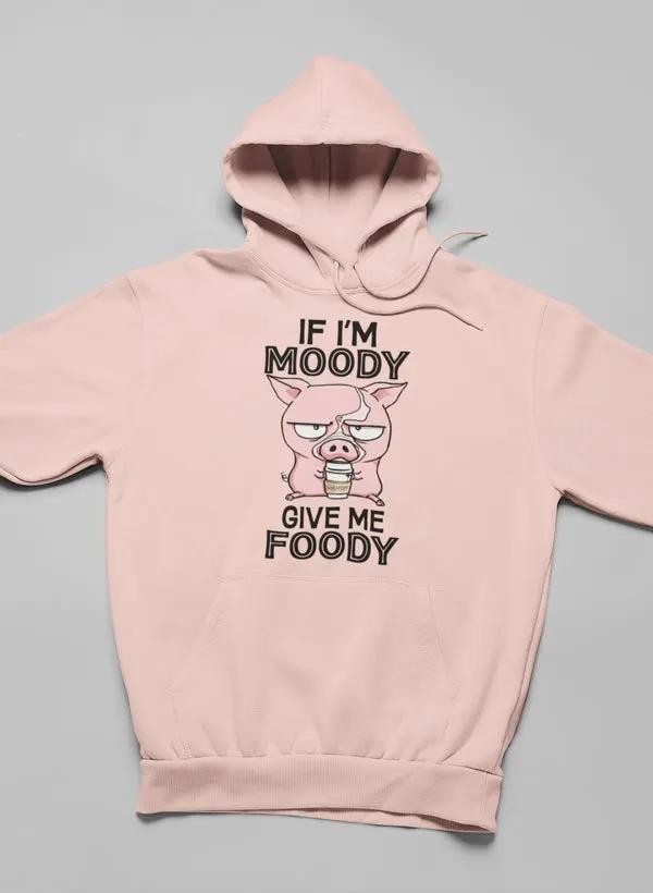 If I'm Moody Give Me Foody Hoodie by Merch