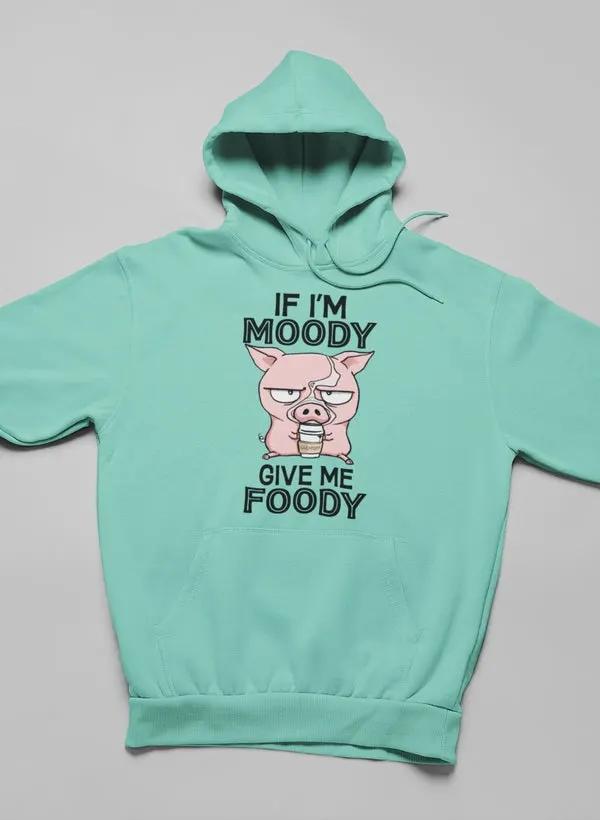 If I'm Moody Give Me Foody Hoodie by Merch