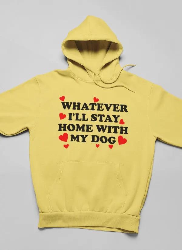 Whatever I'll Stay Home With My Dog Hoodie by Merch