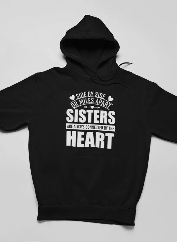 Side By Side Or Miles Apart Sisters Are Always Connected By The Heart Hoodie by Merch