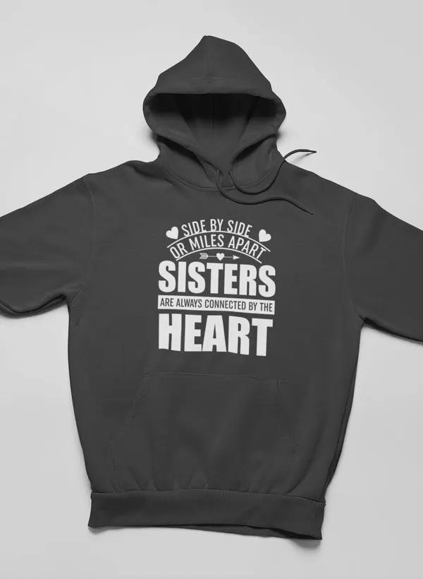 Side By Side Or Miles Apart Sisters Are Always Connected By The Heart Hoodie by Merch