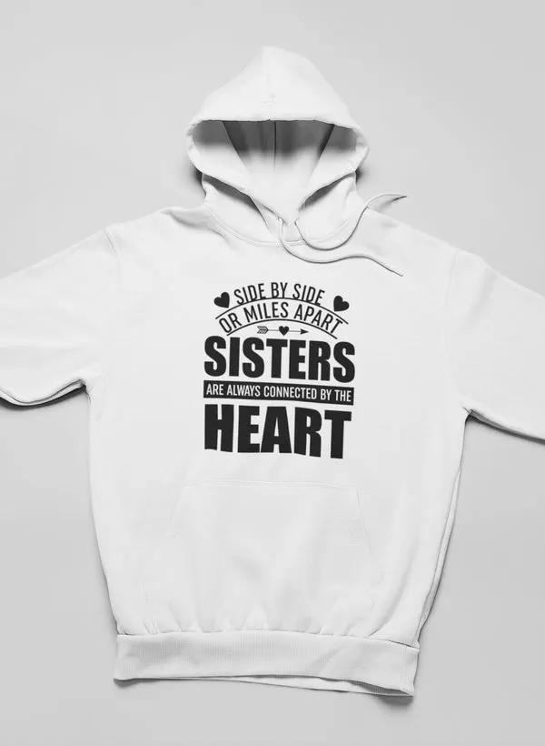 Side By Side Or Miles Apart Sisters Are Always Connected By The Heart Hoodie by Merch