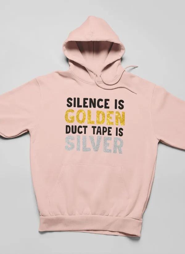 Silence Is Golden Duct Tape Is Silver Hoodie by Merch