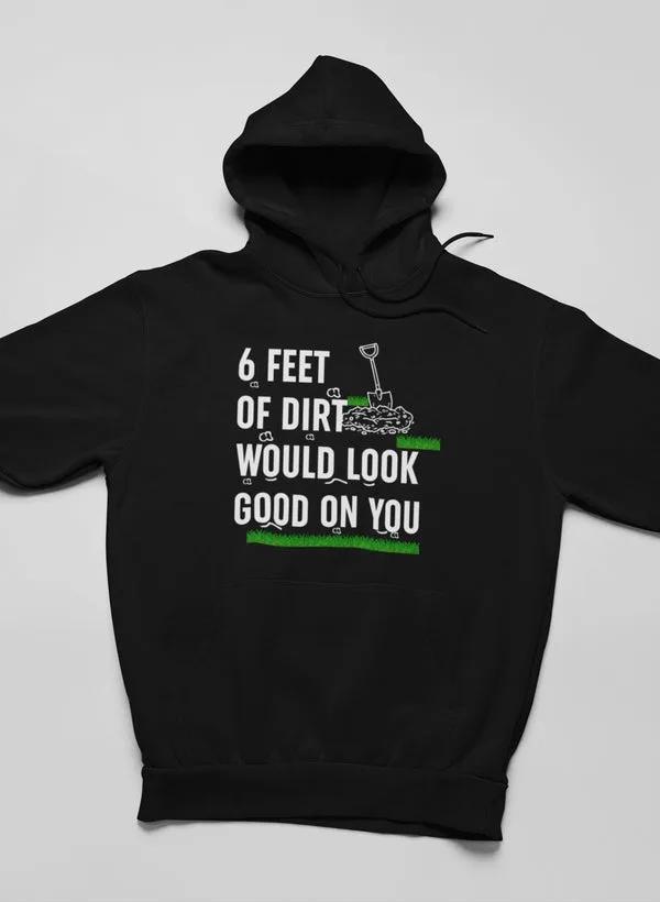Six Feet Of Dirt Hoodie by Merch
