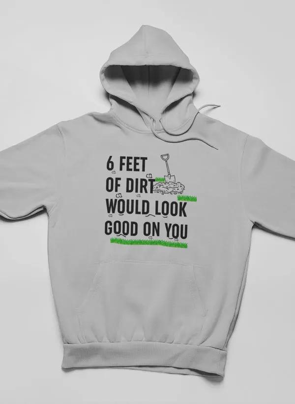 Six Feet Of Dirt Hoodie by Merch