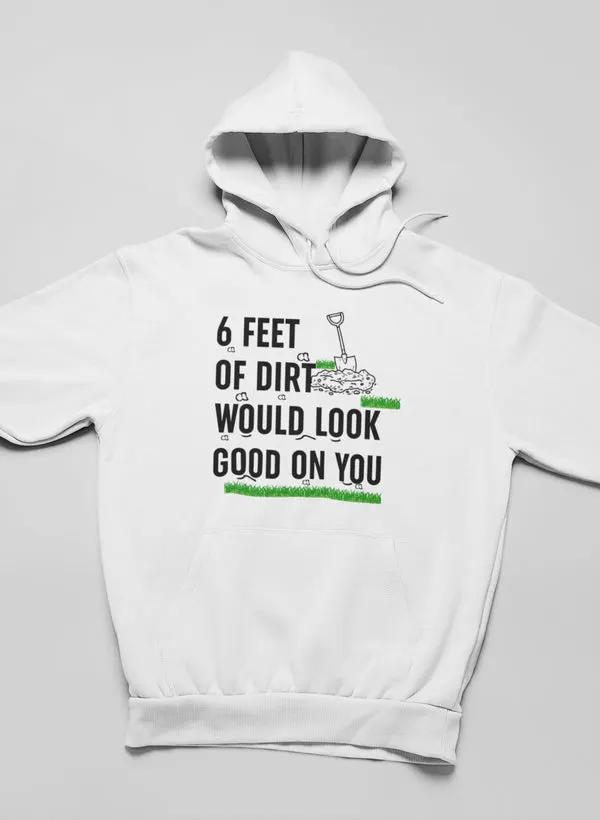 Six Feet Of Dirt Hoodie by Merch