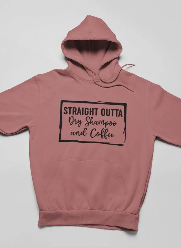 Straight Outta Dry Shampoo & Coffee Hoodie by Merch