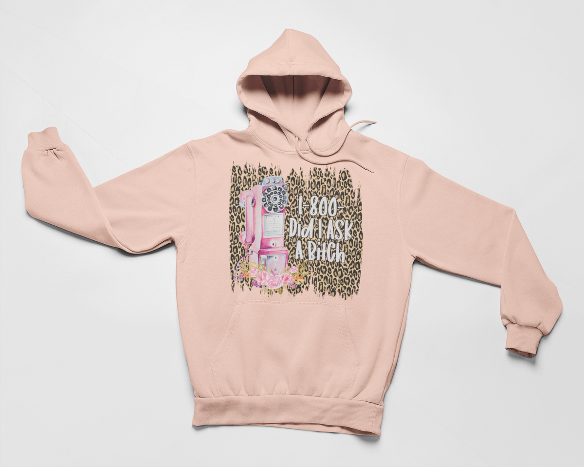 1-800 Did I Ask Hoodie by Merch