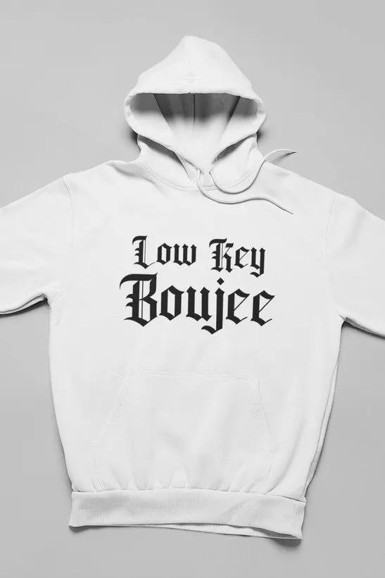 Low Key Boujee Hoodie by Merch