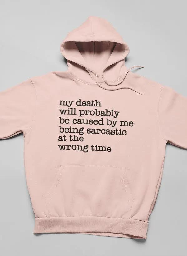 My Death Will Probably Be Caused By Being Sarcastic At The Wrong Time Hoodie by Merch