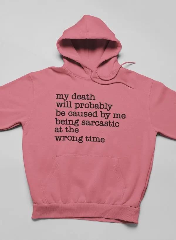My Death Will Probably Be Caused By Being Sarcastic At The Wrong Time Hoodie by Merch