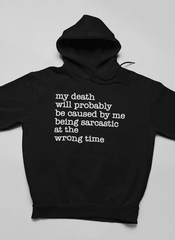 My Death Will Probably Be Caused By Being Sarcastic At The Wrong Time Hoodie by Merch