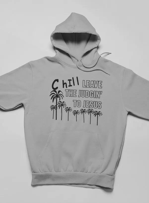 Chill Leave The Judgin' To Jesus Hoodie by Merch
