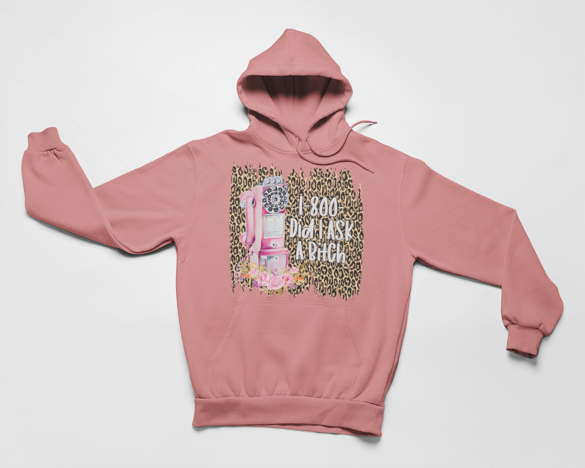 1-800 Did I Ask Hoodie by Merch