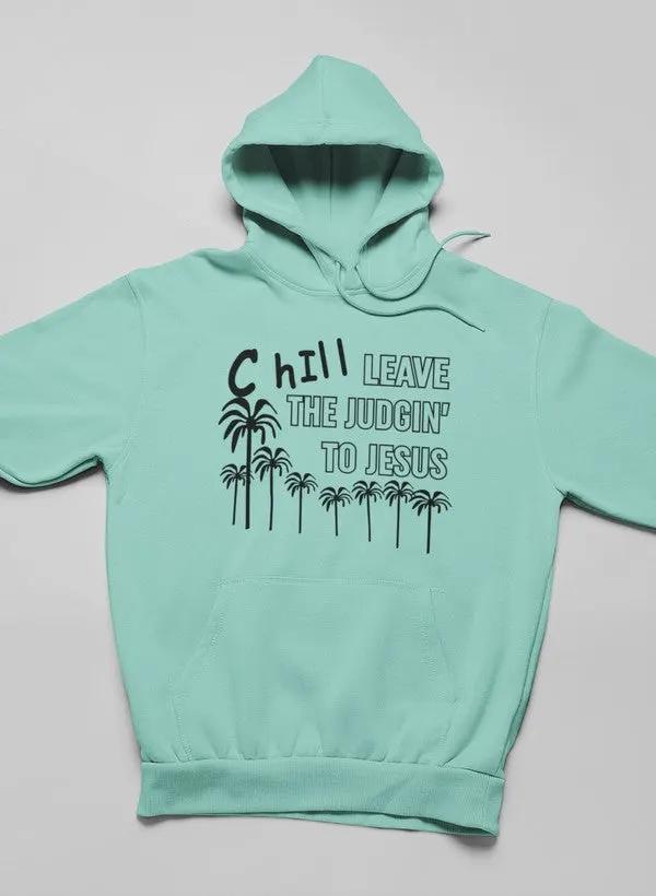 Chill Leave The Judgin' To Jesus Hoodie by Merch