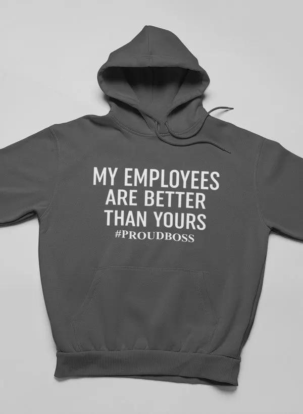 My Employees Are Better Than Yours Hoodie by Merch