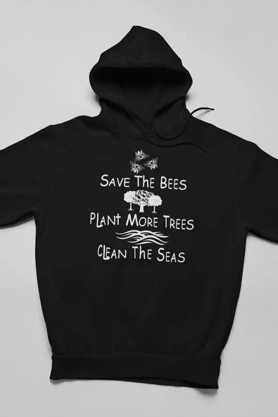 Save The Bees Plant More Trees Clean The Seas Hoodie by Merch