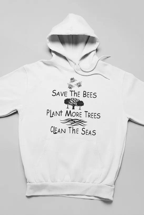 Save The Bees Plant More Trees Clean The Seas Hoodie by Merch