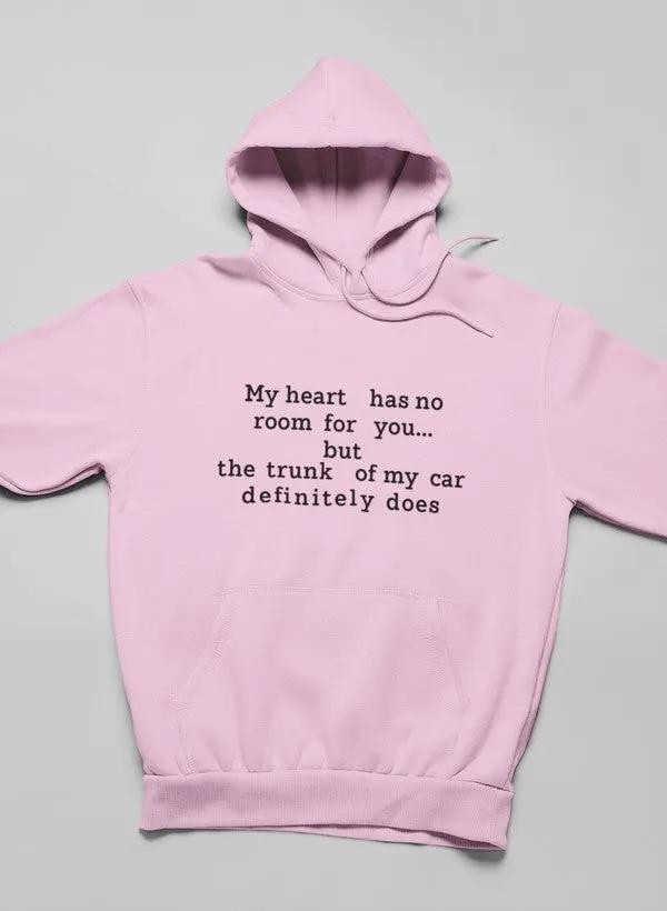 My Heart Has No Room For You Hoodie by Merch