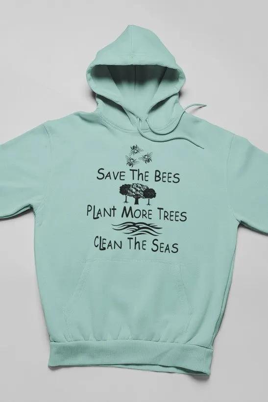 Save The Bees Plant More Trees Clean The Seas Hoodie by Merch