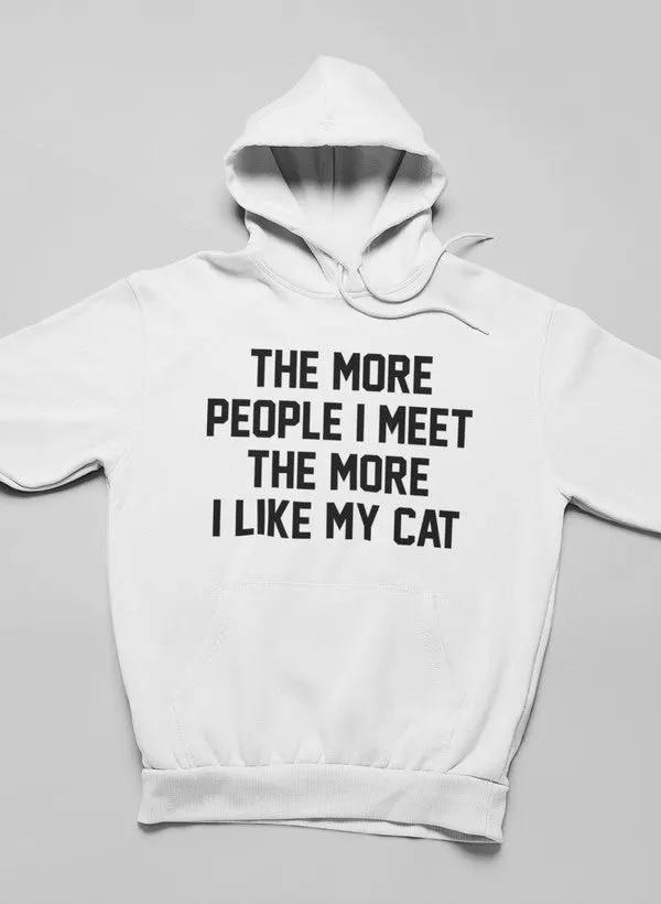 The More People I Meet The More I Like My Cat Hoodie by Merch