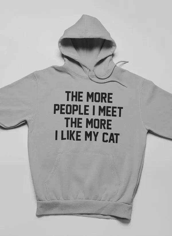 The More People I Meet The More I Like My Cat Hoodie by Merch