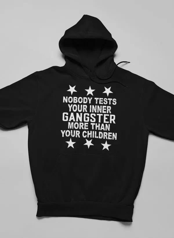 Nobody Test Your Inner Gangster More Than Your Children Hoodie by Merch