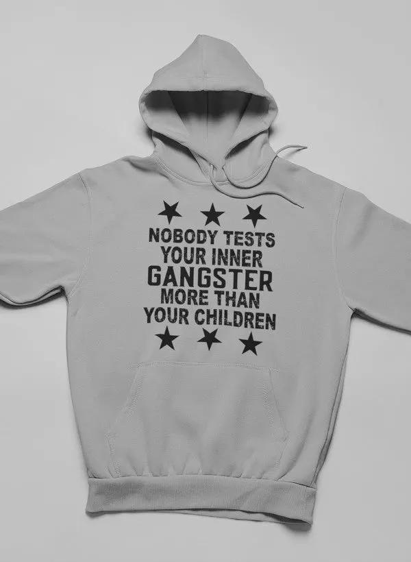 Nobody Test Your Inner Gangster More Than Your Children Hoodie by Merch