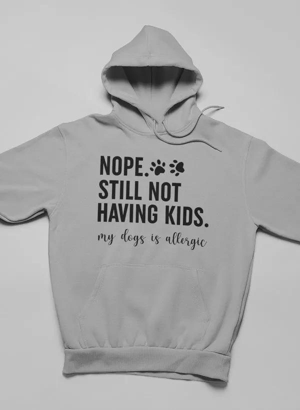 Nope Still Not Having Kids Hoodie by Merch