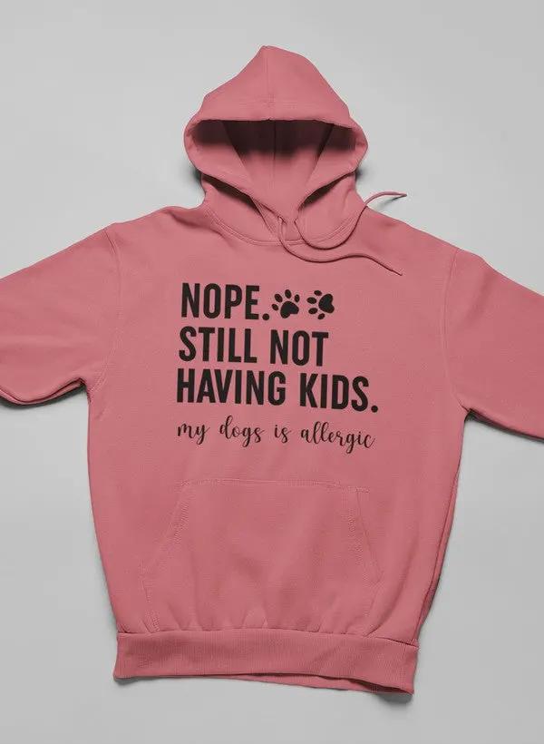 Nope Still Not Having Kids Hoodie by Merch