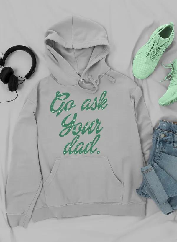 Go Ask Your Dad Hoodie by Merch