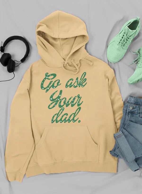 Go Ask Your Dad Hoodie by Merch