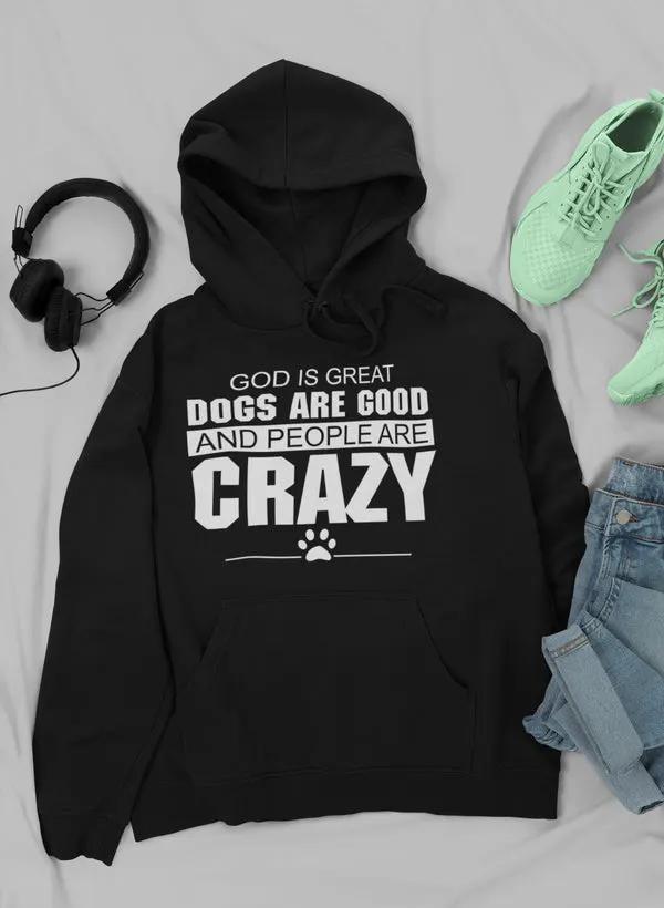 God Is Great Dogs Are Good And People Are Crazy Hoodie by Merch