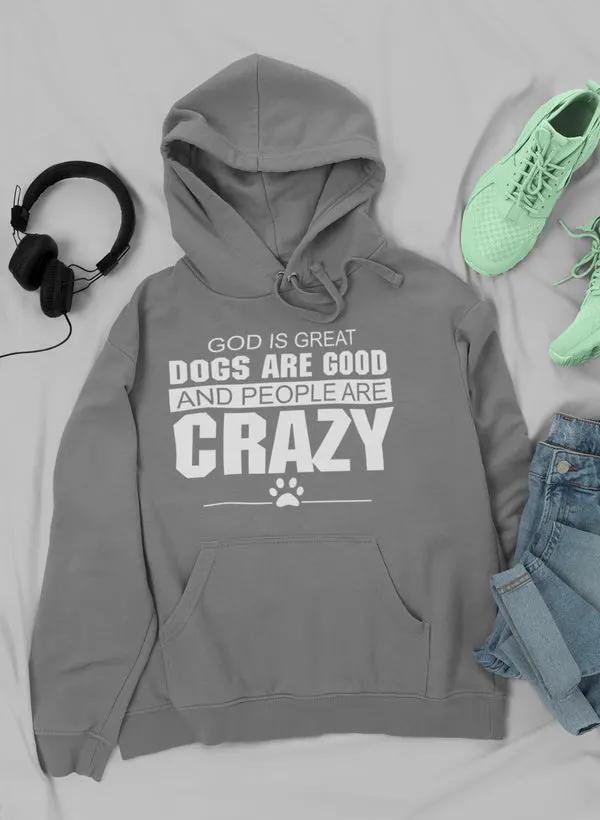 God Is Great Dogs Are Good And People Are Crazy Hoodie by Merch