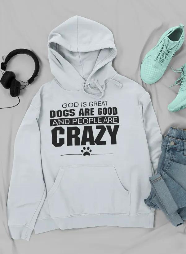 God Is Great Dogs Are Good And People Are Crazy Hoodie by Merch