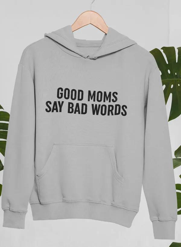 Good Moms Say Bad Words Hoodie by Merch